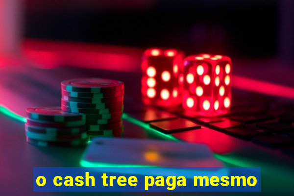 o cash tree paga mesmo